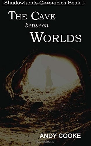 The Cave Between Worlds Book One of the Shadowlands Chronicles