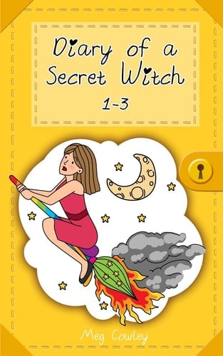 Diary of a Secret Witch 1-3 (Wackiest Week, Worst Witch, Mischief Magic)
