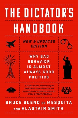 The Dictator's Handbook Why Bad Behavior is Almost Always Good Politics