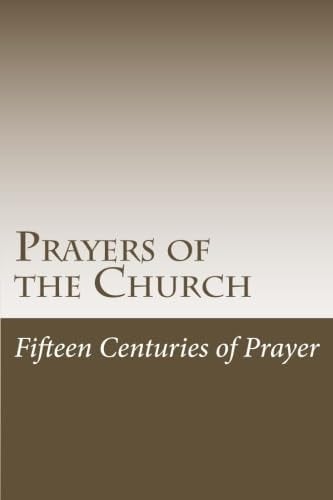 Prayers of the Church Fifteen Centuries of Prayer