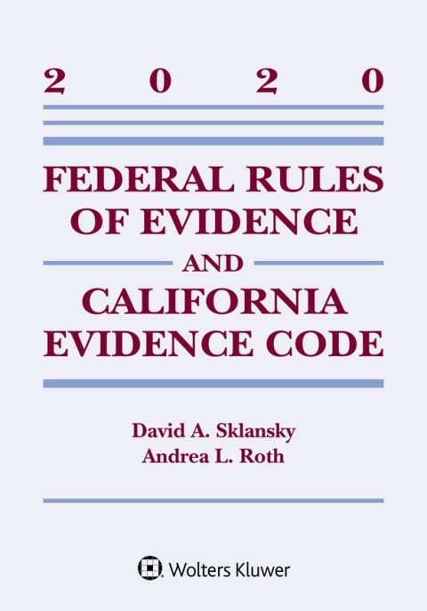 Federal Rules of Evidence and California Evidence Code: 2020 Case Supplement (Supplements)