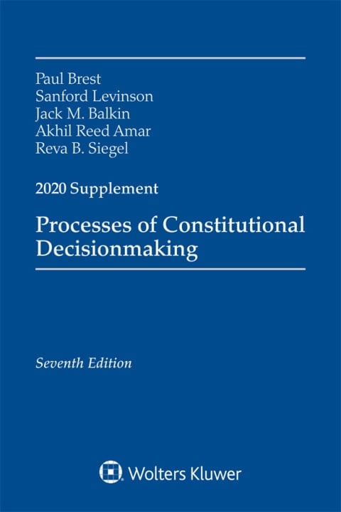 Processes of Constitutional Decisionmaking: Cases and Materials, Seventh Edition, 2020 Supplement (Supplements)