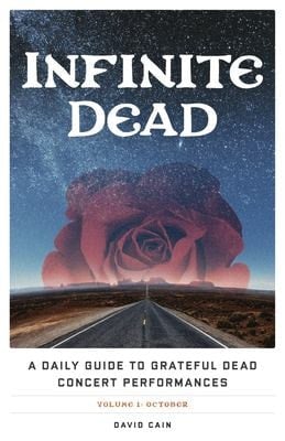 Infinite Dead A Daily Guide to Grateful Dead Concert Performances Volume 1: October