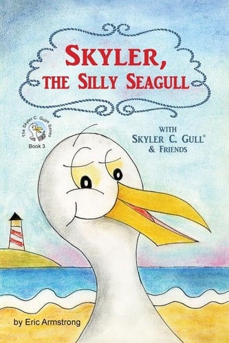 Skyler, the Silly Seagull Featuring Skyler C. Gull and Friends