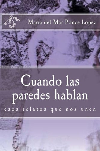 Cuando Las Paredes Hablan Esos Relatos Que Nos Unen