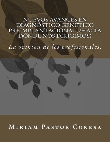 Nuevos Avances en Diagnóstico Genético Preimplantacional, ¿hacia dónde Nos Dirigimos? La Opinión de Los Profesionales