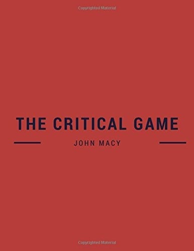 The Critical Game by John Macy The Critical Game by John Macy, the Classic Books
