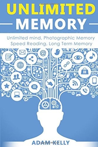 Unlimited Memory: Unlimited Mind, Photographic Memory, Speed Reading