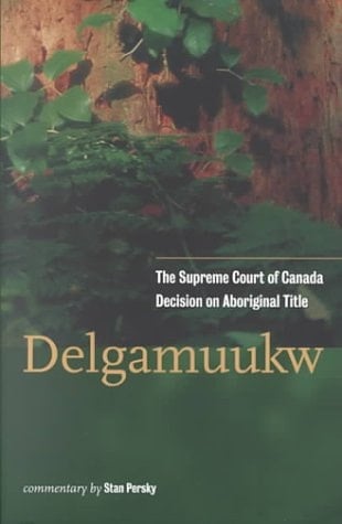 Delgamuukw The Supreme Court of Canada Decision on Aboriginal Title