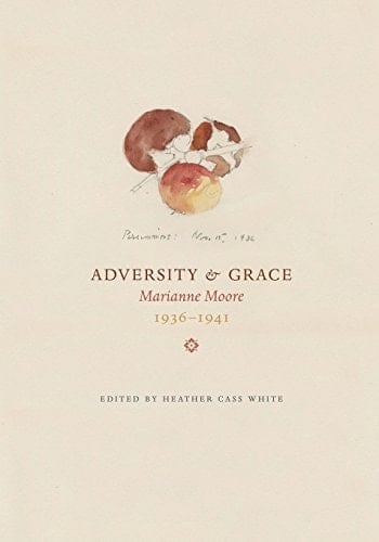 Adversity & Grace Marianne Moore, 1936-1941