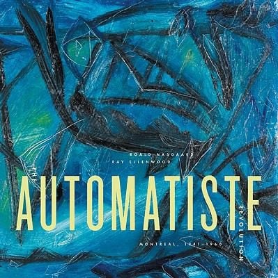 The Automatiste Revolution Montreal 19411960