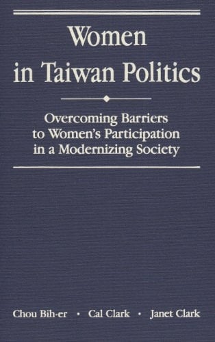 Women in Taiwan Politics Overcoming Barriers to Women's Participation in a Modernizing Society