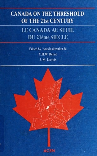 Canada on the Threshold of the 21st Century: European Reflections upon the Future of Canada: Selected Papers of the First All-European Canadian Stu