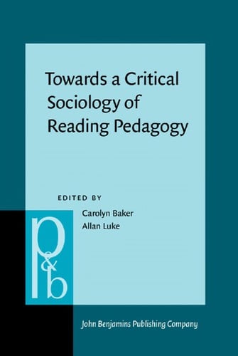 Towards a Critical Sociology of Reading Pedagogy: Papers of the XII World Congress on Reading (Pragmatics and Beyond New Series)