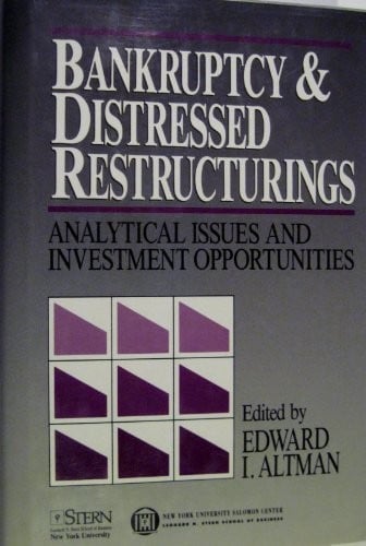 Bankruptcy and Distressed Restructurings: Analytical Issues and Investment Opportunities (New York University Salomon Center Series)