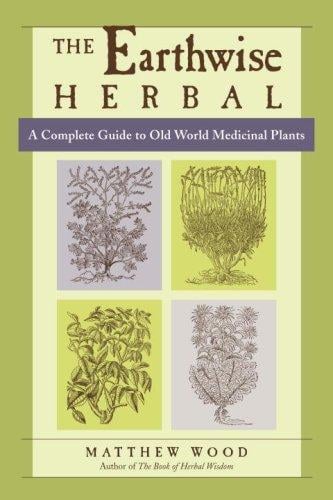 earthwise herbal: a complete guide to Old World medicinal plants
