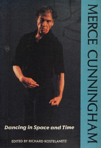 Merce Cunningham: Dancing in Space and Time: Essays 1944-1992