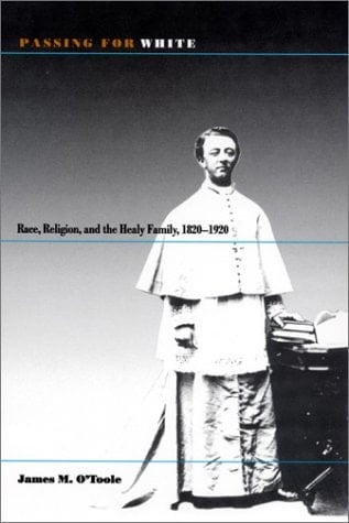 Passing for White: Race, Religion, and the Healy Family, 1820-1920