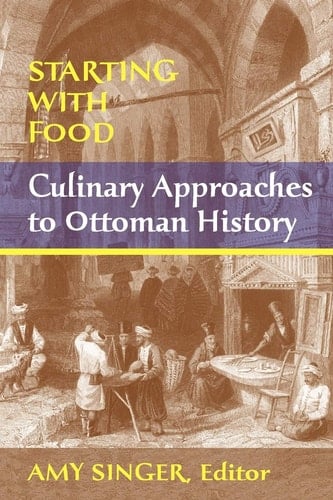 Starting with Food Culinary Approaches to Ottoman History