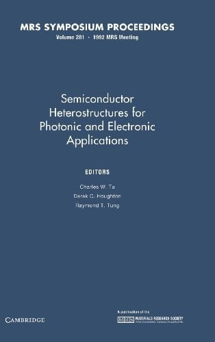 Semiconductor Heterostructures for Photonic and Electronic Applications: Volume 281