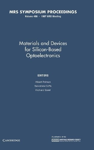 Materials and Devices for Silicon-Based Optoelectronics: Volume 486 (MRS Proceedings)