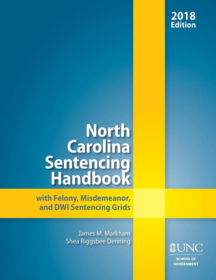 North Carolina Sentencing Handbook with Felony, Misdemeanor, and DWI Sentencing Grids 2018