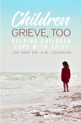 Children Grieve, Too Helping Children Cope with Grief