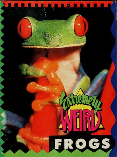 Extremely Weird Frogs (Extremely Weird)