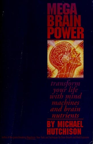 Mega Brain Power: Transform Your Life With Mind Machines and Brain Nutrients