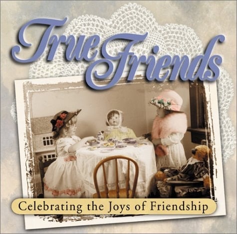 True Friends Celebrating the Joys of Friendship