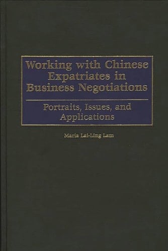 Working with Chinese Expatriates in Business Negotiations Portraits, Issues, and Applications