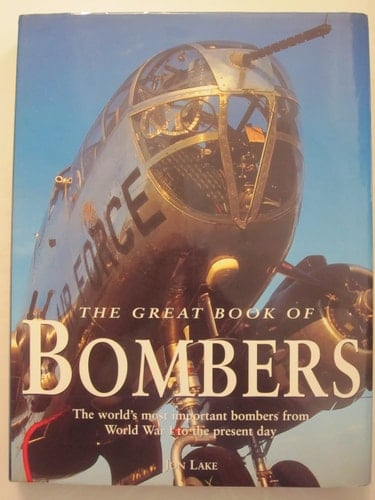 The Great Book of Bombers The Worlds Most Important Bombers from World War I to the Present Day