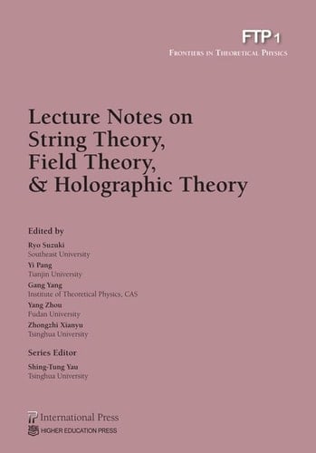 Lecture Notes on String Theory, Field Theory, & Holographic Theory