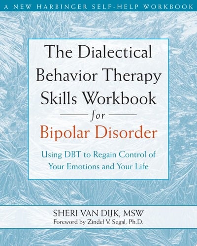 The Dialectical Behavior Therapy Skills Workbook for Bipolar Disorder Using DBT to Regain Control of Your Emotions and Your Life