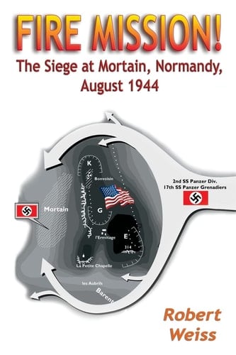 Fire Mission! The Siege at Mortain, Normandy, August 1944