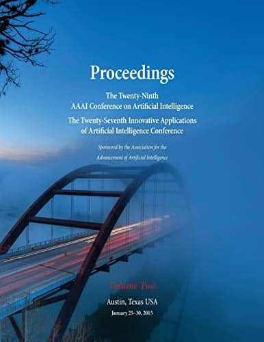 Proceedings of the Twenty-Ninth AAAI Conference on Artificial Intelligence and the Twenty-Seventh Innovative Applications of Artificial Intelligence Conference Volume Two