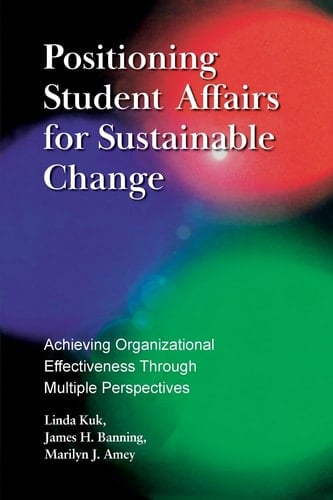 Positioning Student Affairs for Sustainable Change Achieving Organizational Effectiveness Through Multiple Perspectives
