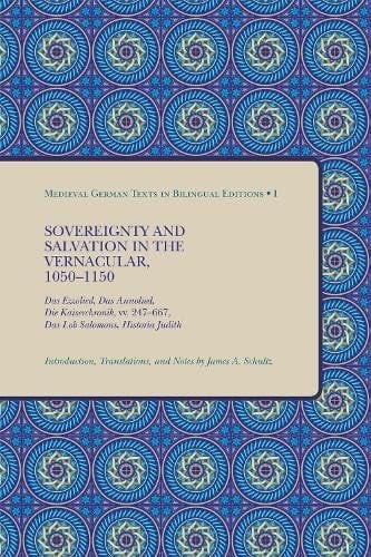 Sovereignty and Salvation in the Vernacular, 1050-1150: Das Ezzolied, Das Annolied, Die Kaiserchronik, vv. 247-667, Das Lob Salomons, Historia Judith ... (English and Middle High German Edition)