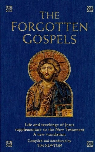 The Forgotten Gospels Early, Lost, and Historical Writings on the Life and Teachings of Jesus