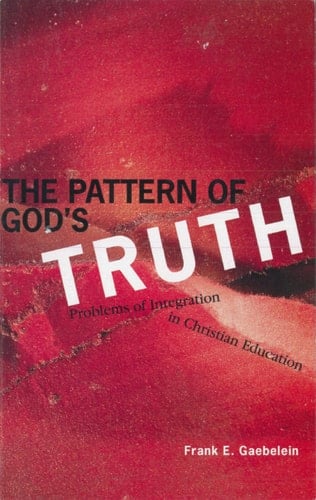 The Pattern of God's Truth: problems of integration in Christian education