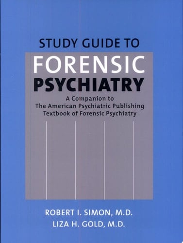 Study Guide to Forensic Psychiatry A Companion to the American Psychiatric Publishing Textbook of Forensic Psychiatry