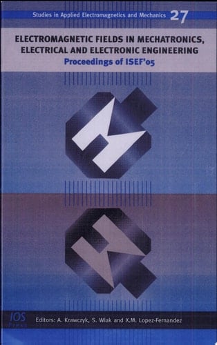 Electromagnetic Fields in Mechatronics, Electrical and Electronic Engineering Proceedings of ISEF '05
