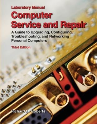 Computer Service And Repair A Guide To Upgrading Configuring Troubleshooting And Networking Personal Computers