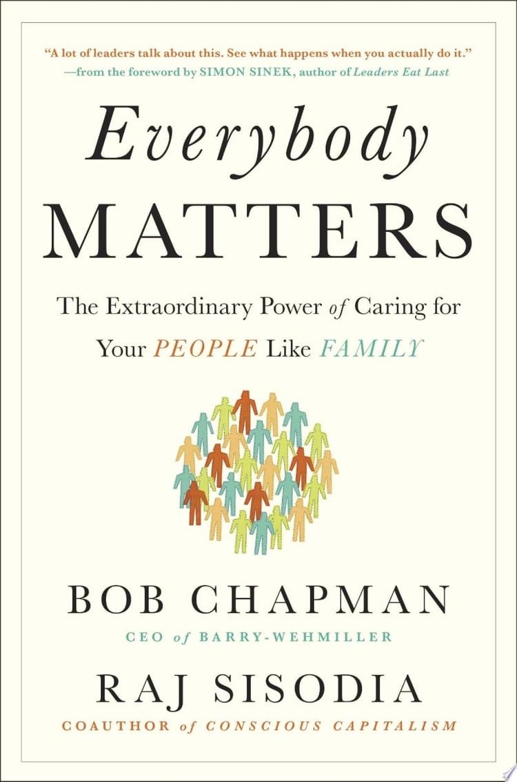 Everybody Matters The Extraordinary Power of Caring for Your People Like Family
