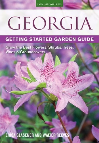 Georgia Getting Started Garden Guide Grow the Best Flowers, Shrubs, Trees, Vines & Groundcovers