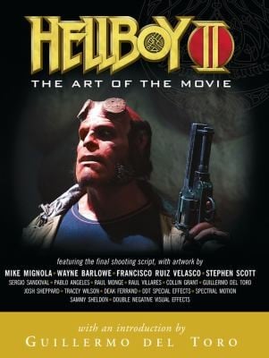 Hellboy Ii The Art Of The Movie Including The Final Shooting Script