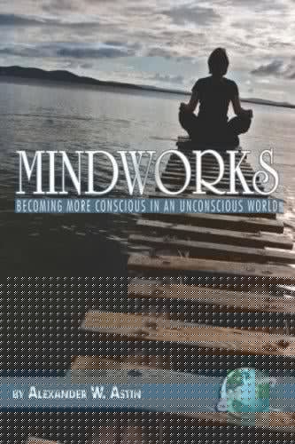 Mindworks: becoming more conscious in an unconscious world