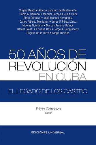 50 anos de revolucion en Cuba. El legado de los Castro (Coleccion Cuba y sus jueces/ Cuba and Its Judges Collection) (Spanish Edition)