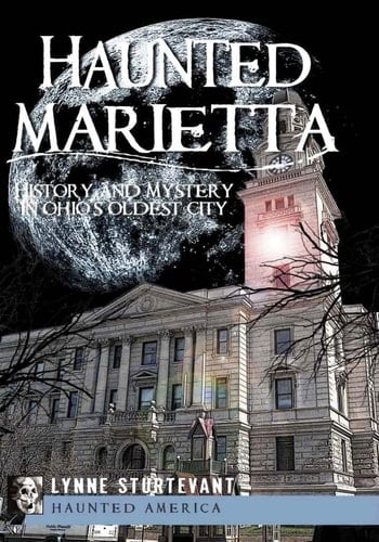 Haunted Marietta History and Mystery in Ohio's Oldest City