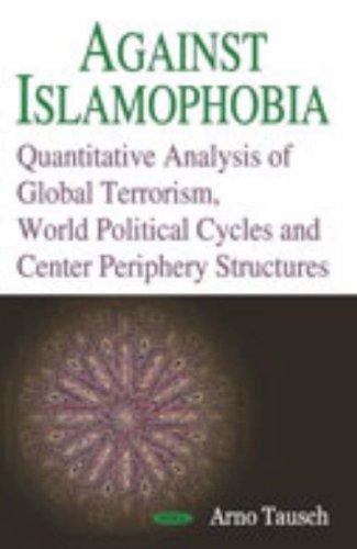 Against Islamophobia: quantitative analyses of global terrorism, world political cycles and center periphery structures